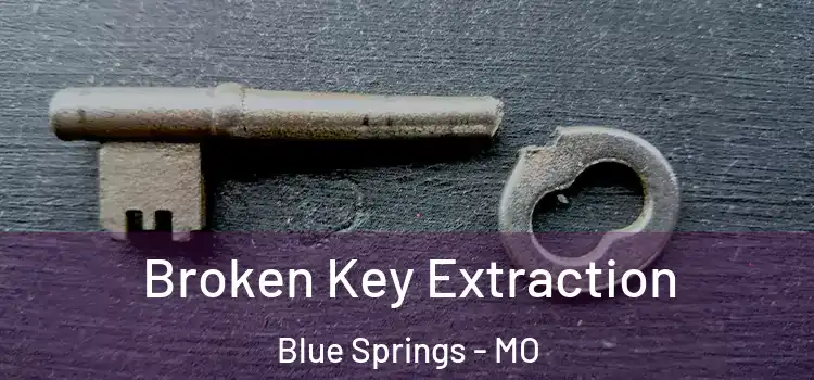 Broken Key Extraction Blue Springs - MO
