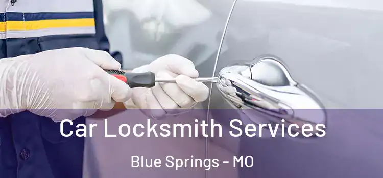 Car Locksmith Services Blue Springs - MO