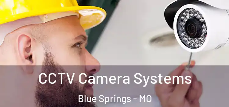 CCTV Camera Systems Blue Springs - MO