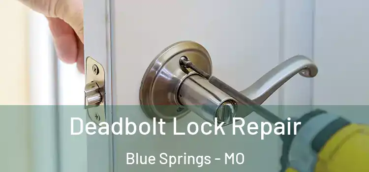  Deadbolt Lock Repair Blue Springs - MO