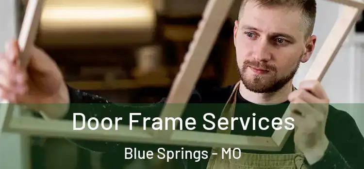 Door Frame Services Blue Springs - MO