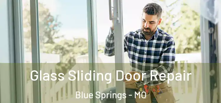 Glass Sliding Door Repair Blue Springs - MO